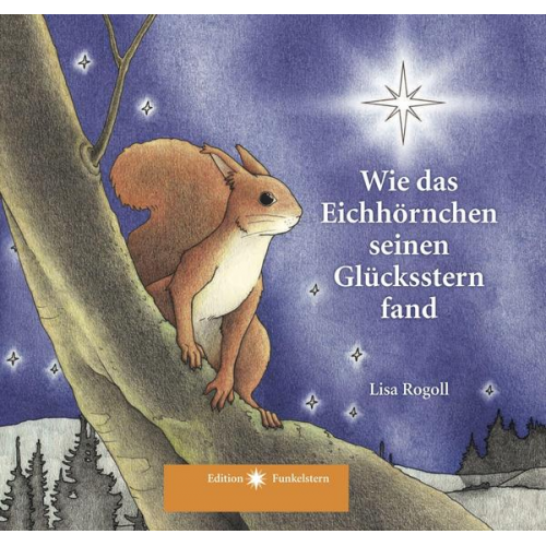 Lisa Rogoll - Wie das Eichhörnchen seinen Glücksstern fand