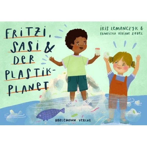 Iris Lemanczyk - Fritzi, Sasi und der Plastik-Planet