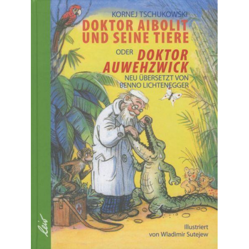 Kornej Tschukowski - Doktor Aibolit und seine Tiere oder Doktor Auwehzwick