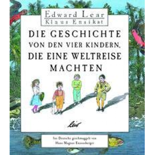 Edward Lear - Die Geschichte von den vier Kindern, die eine Weltreise machten