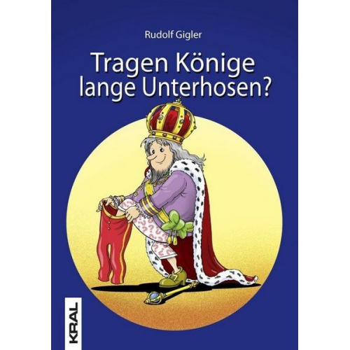 Rudolf Gigler - Tragen Könige lange Unterhosen?