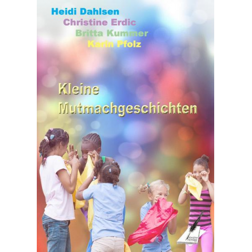 Karin Pfolz Britta Kummer Christine Erdiç Heidi Dahlsen - Kleine Mutmachgeschichten