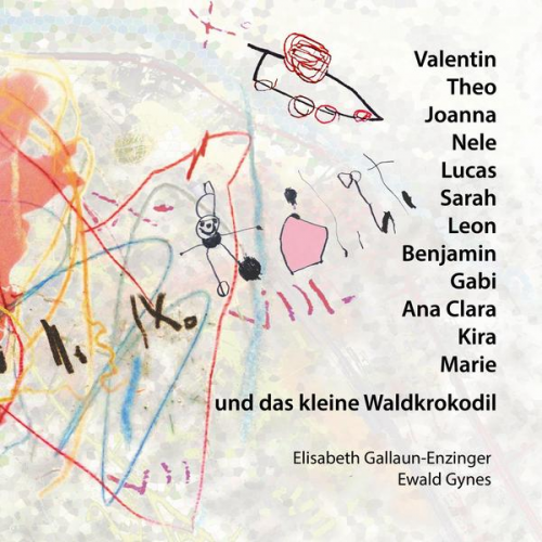 Elisabeth Gallaun-Enzinger Ewald Gynes - Valentin, Theo, Joanna, Nele, Lucas, Benjamin, Sarah, Leon, Gabi, Ana Clara, Kira, Marie und das kleine Waldkrokodil