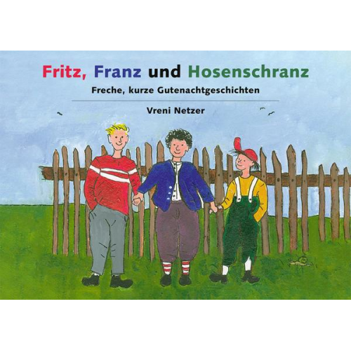 Vreni Netzer-Schnyder - Fritz, Franz und Hosenschranz