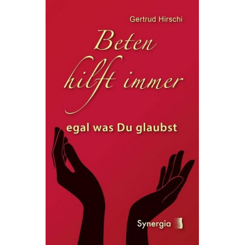 Gertrud Hirschi - Beten hilft immer - egal was Du glaubst