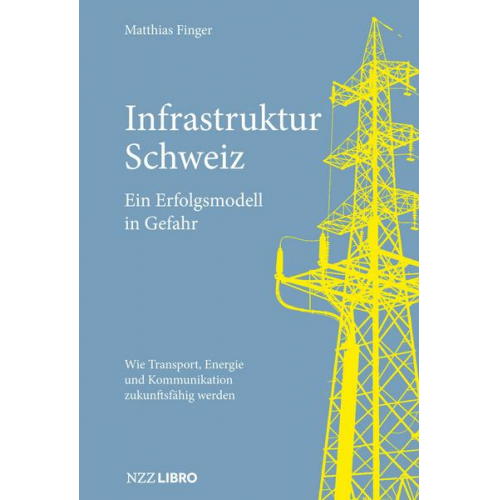 Matthias Finger - Infrastruktur Schweiz – Ein Erfolgsmodell in Gefahr