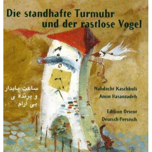 Mahdocht Kaschkuli - Die standhafte Turmuhr und der rastlose Vogel (Persisch-Deutsch)