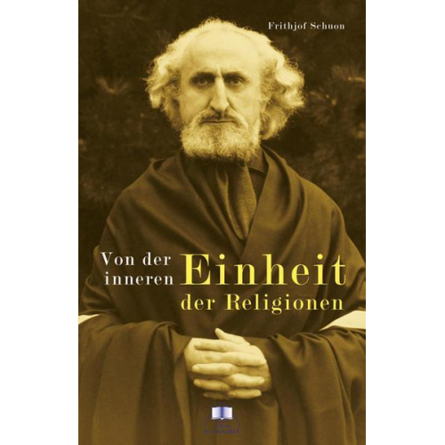 Frithjof Schuon - Von der inneren Einheit der Religionen