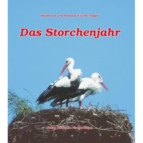 Heiderose Fischer-Nagel & Andreas Fischer-Nagel - Das Storchenjahr