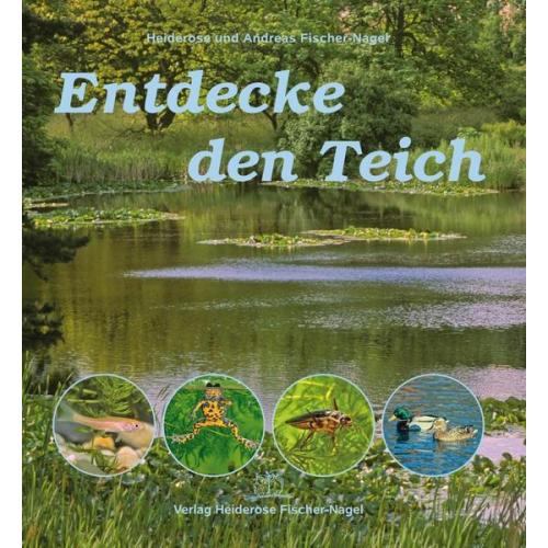 Heiderose Fischer-Nagel & Andreas Fischer-Nagel - Entdecke den Teich