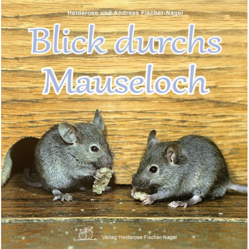 Heiderose Fischer-Nagel & Andreas Fischer-Nagel - Blick durchs Mauseloch
