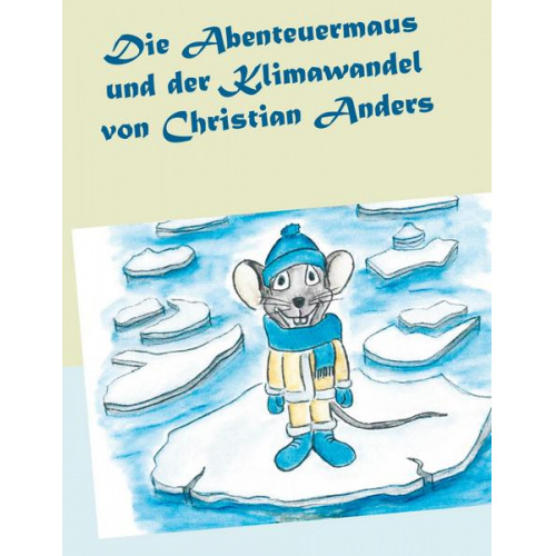 Christian Anders - Die Abenteuermaus und der Klimawandel