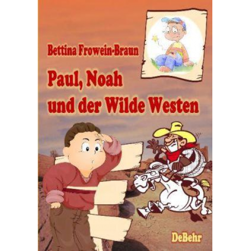 Bettina Frowein-Braun - Paul, Noah und der Wilde Westen - Ein Kinderbuch über Mobbing in der Schule