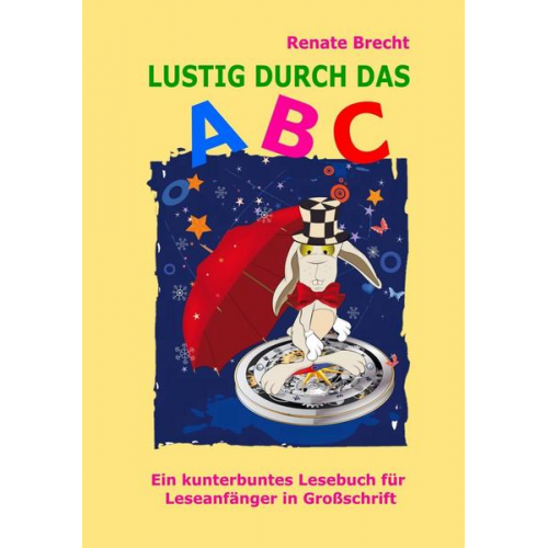 Renate Brecht - Lustig durch das ABC - Ein kunterbuntes Lesebuch für Leseanfänger in Großschrift