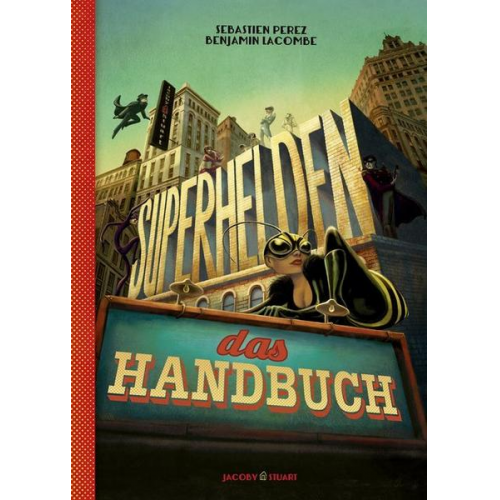 Benjamin Lacombe Sébastien Perez - Superhelden – das Handbuch