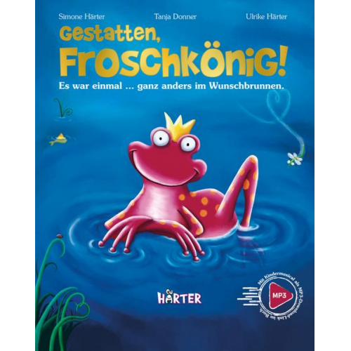 Simone Härter - Gestatten, Froschkönig! Es war einmal … ganz anders im Wunschbrunnen.