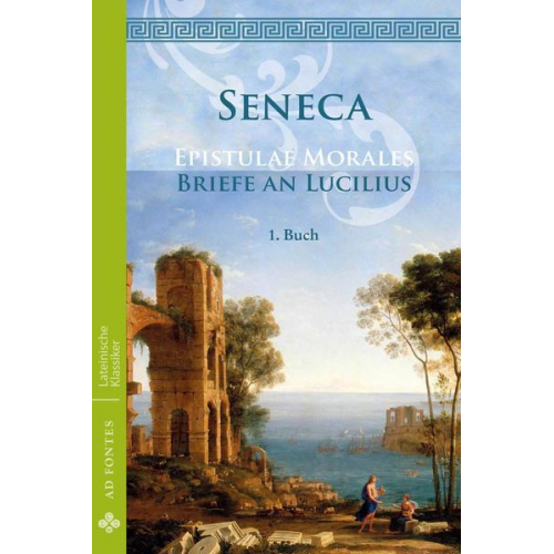 Lucius Annaeus Seneca - Briefe an Lucilius / Epistulae Morales