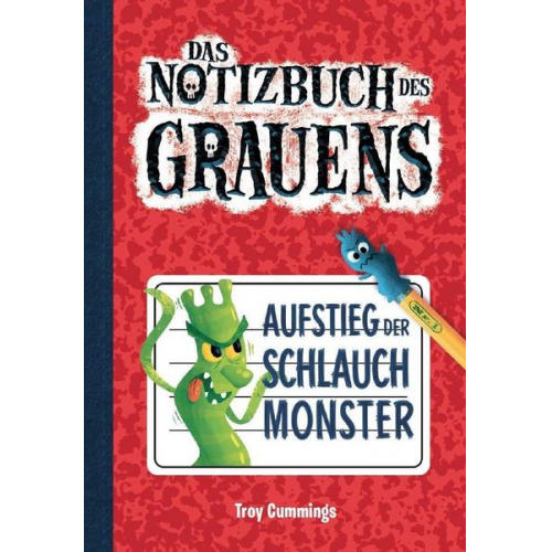 Troy Cummings - Notizbuch des Grauens Band 1. Aufstieg der Schlauchmonster.