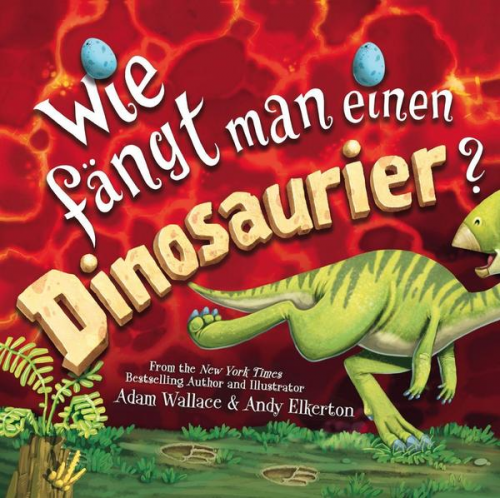 Adam Wallace - Wie fängt man einen Dinosaurier