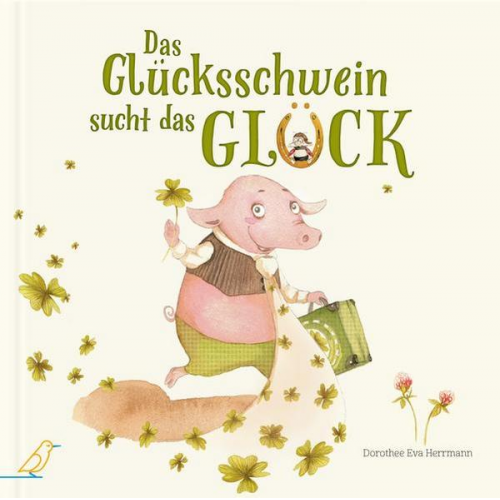 Dorothee Eva Herrmann - Das Glücksschwein sucht das Glück