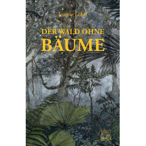 Jeanne Lohff - Der Wald ohne Bäume