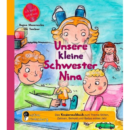 Regina Masaracchia & Ute Taschner - Unsere kleine Schwester Nina - Das Kindersachbuch zum Thema Stillen, Zahnen, Beikost und Babys erstes Jahr