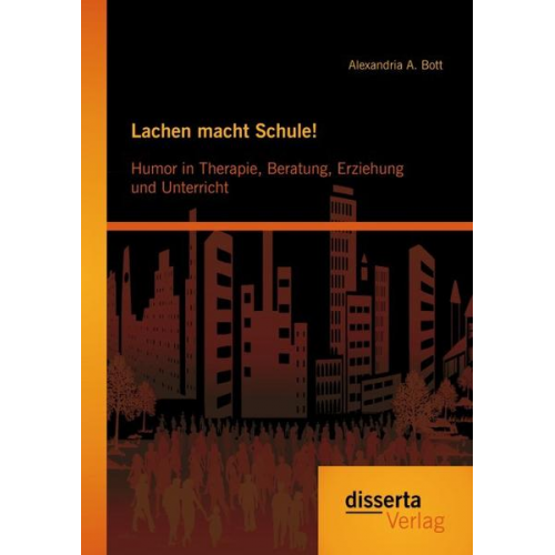 Alexandria A. Bott - Lachen macht Schule! Humor in Therapie, Beratung, Erziehung und Unterricht