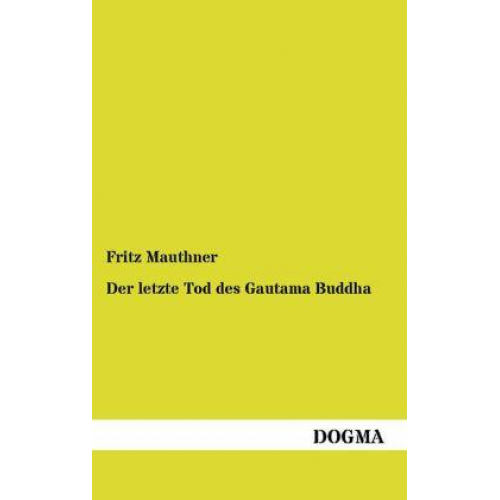 Fritz Mauthner - Der letzte Tod des Gautama Buddha