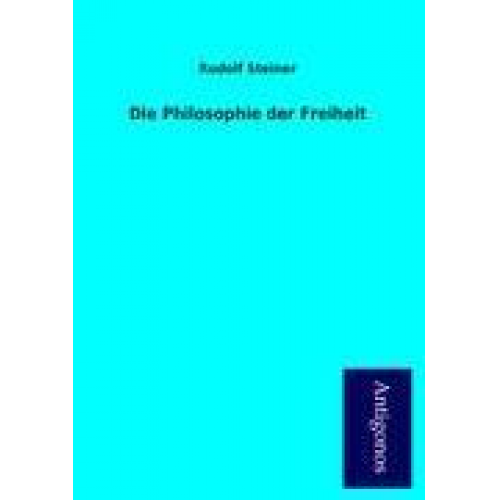 Rudolf Steiner - Die Philosophie der Freiheit