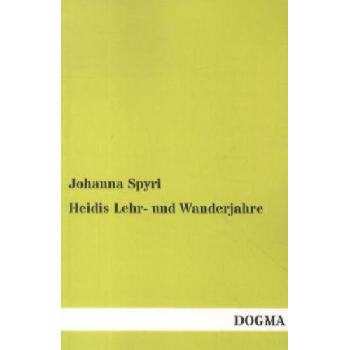 Johanna Spyri - Heidis Lehr- und Wanderjahre