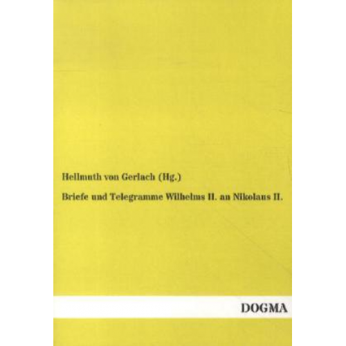 Hellmuth Gerlach - Briefe und Telegramme Wilhelms II. an Nikolaus II.