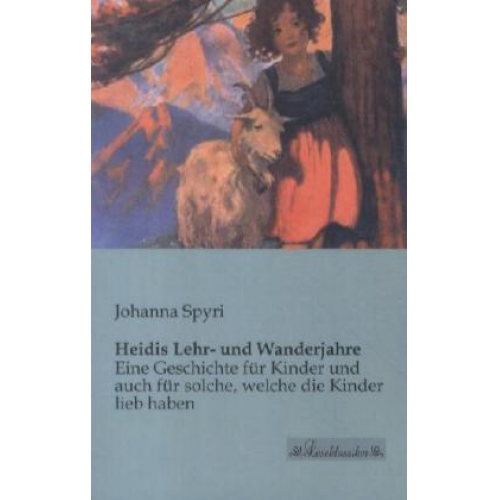 Johanna Spyri - Heidis Lehr- und Wanderjahre