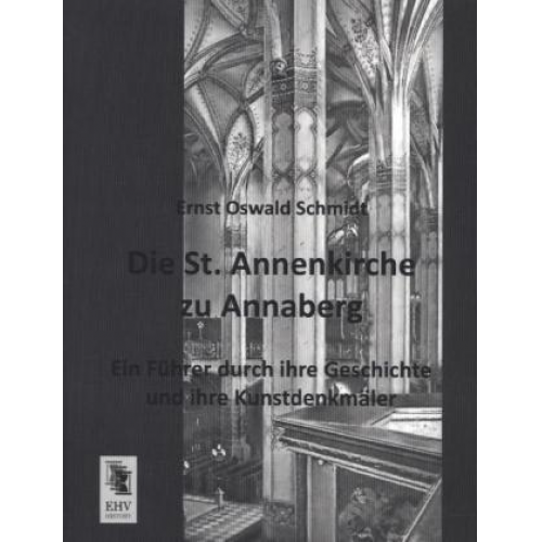 Ernst Oswald Schmidt - Die St. Annenkirche zu Annaberg