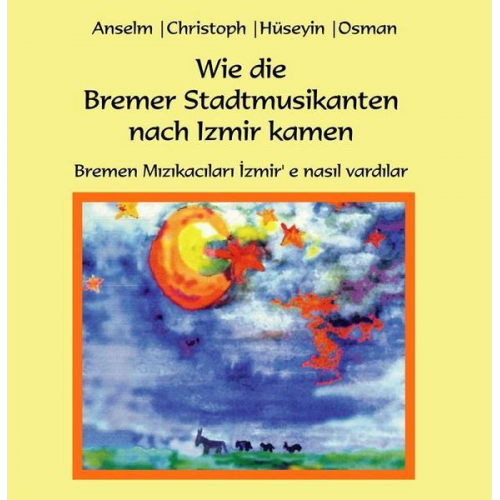 Anselm Dworak - Wie die Bremer Stadtmusikanten nach Izmir kamen