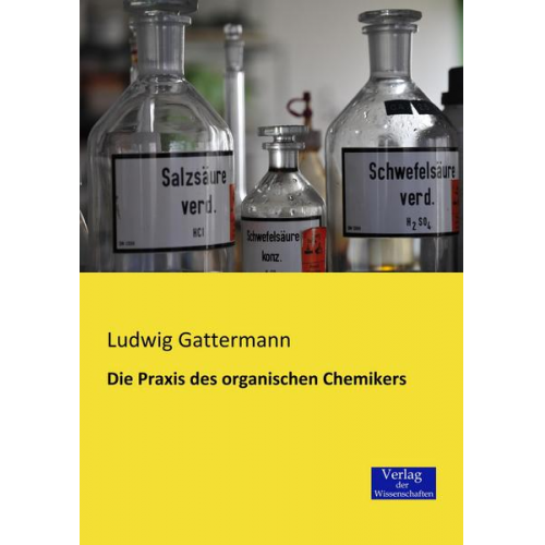 Ludwig Gattermann - Die Praxis des organischen Chemikers