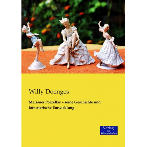 Willy Doenges - Meissner Porzellan - seine Geschichte und künstlerische Entwicklung