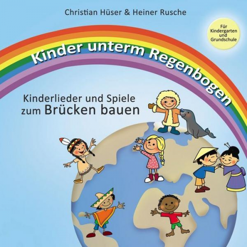 Christian Hüser & Heiner Rusche - Kinder unterm Regenbogen - Neue Kinderlieder zum Brücken bauen
