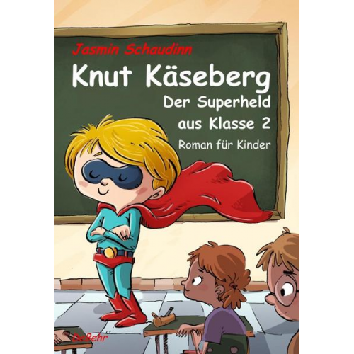 Jasmin Schaudinn - Knut Käseberg - Der Superheld aus Klasse 2 - Roman für Kinde