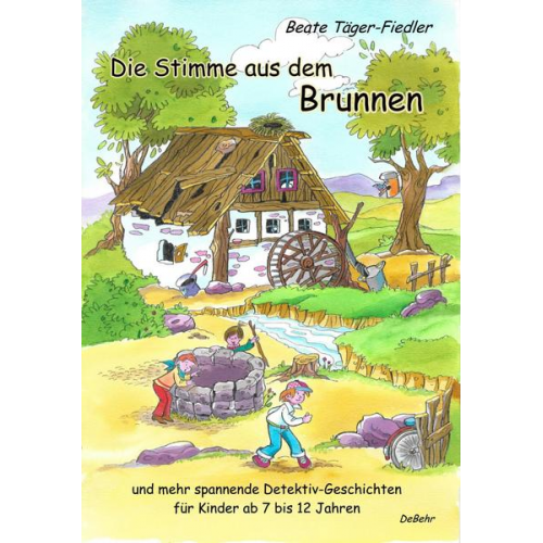 Beate Täger-Fiedler - Die Stimme aus dem Brunnen und mehr spannende Detektiv-Geschichten für Kinder ab 7 bis 12 Jahren