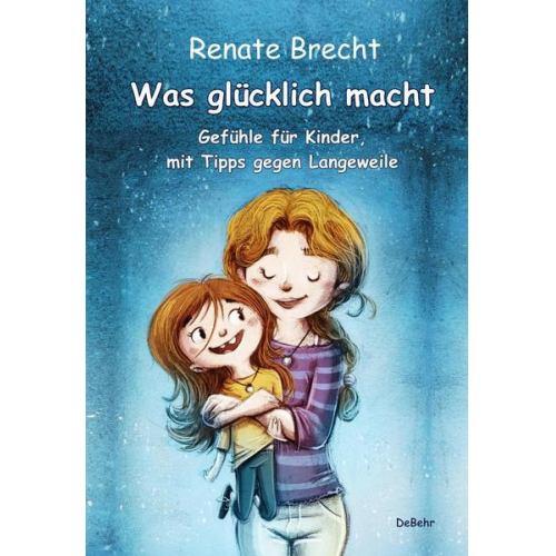 Renate Brecht - Was glücklich macht - Gefühle für Kinder, mit Tipps gegen Langeweile