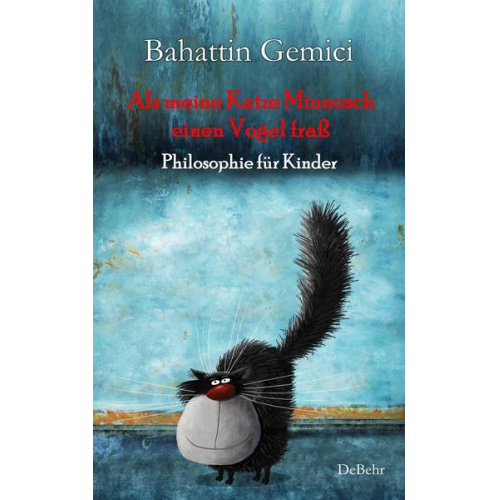 Bahattin Gemici - Als meine Katze Minnosch einen Vogel fraß - Philosophie für Kinder