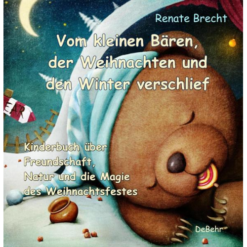 Renate Brecht - Vom kleinen Bären, der Weihnachten und den Winter verschlief - Ein Kinderbuch über Freundschaft, Natur und die Magie des Weihnachtsfestes