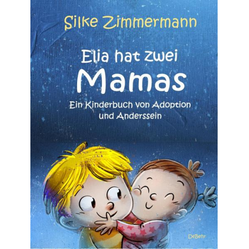 Silke Zimmermann - Elia hat zwei Mamas - Ein Kinderbuch über Adoption und Anderssein