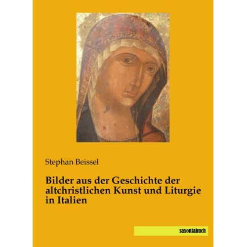 Stephan Beissel - Beissel, S: Bilder aus der Geschichte der altchristl. Kunst