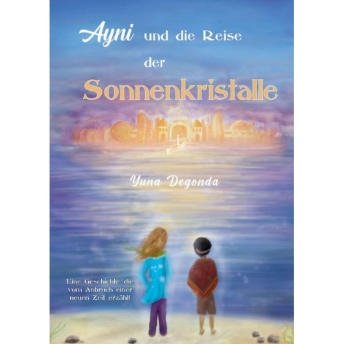 Yuna Degonda - Ayni und die Reise der Sonnenkristalle