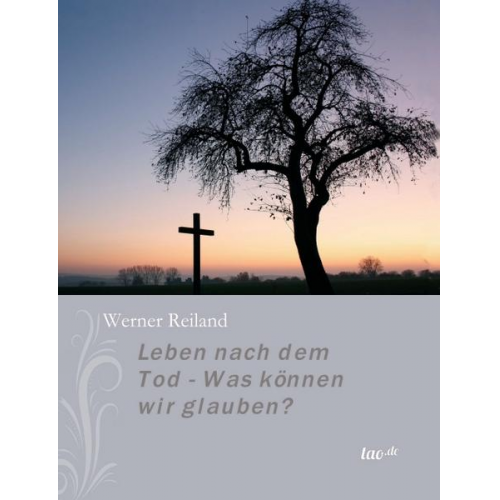 Werner Reiland - Leben nach dem Tod - Was können wir glauben?