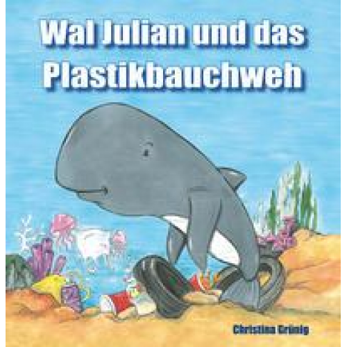 Christina Grünig - Wal Julian und das Plastikbauchweh