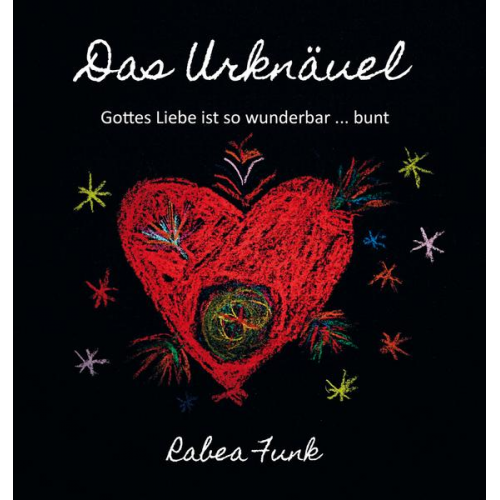 Rabea Funk - Das Urknäuel - Gottes Liebe ist so wunderbar ... bunt