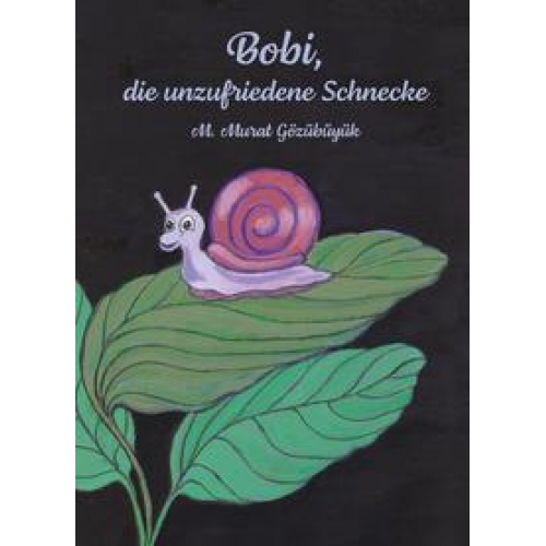 Murat M. Gözübüyük - Bobi, die unzufriedene Schnecke