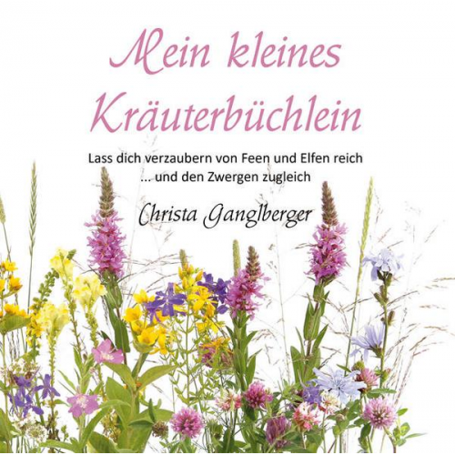 Christa Ganglberger - Mein kleines Kräuterbüchlein